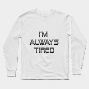Always Tired Long Sleeve T-Shirt